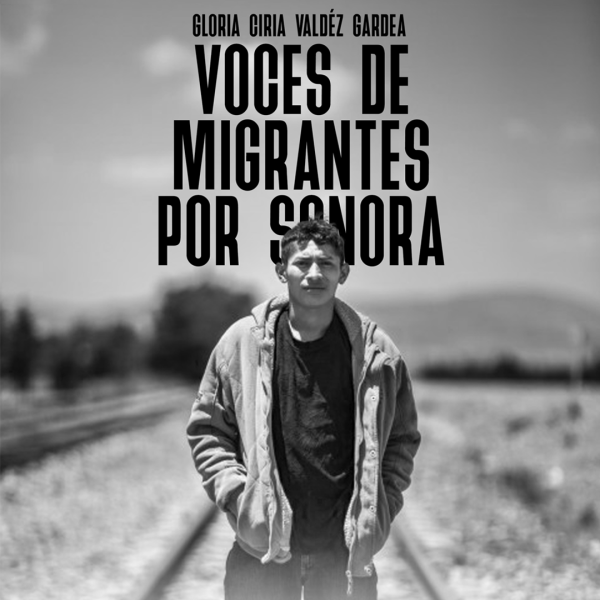 Voces de Migrantes por Sonora